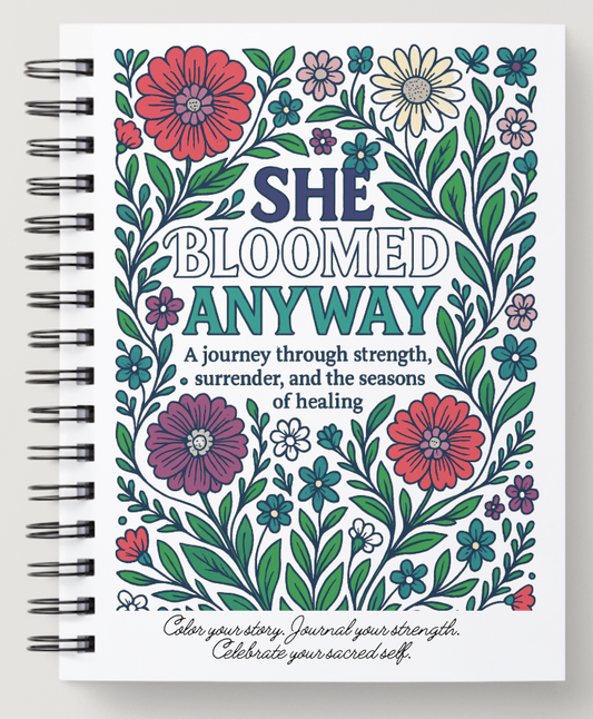 She Bloomed Anyway - A journey of strength, surrender and the seasons of healing
